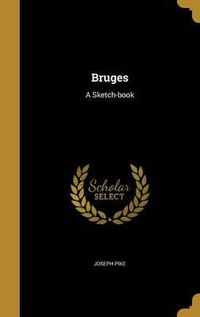 Cover image for Bruges: A Sketch-Book