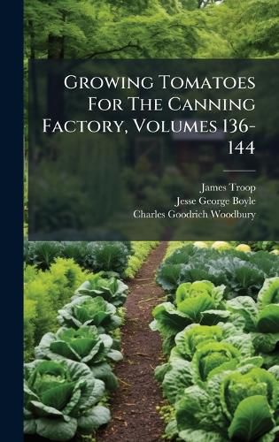 Cover image for Growing Tomatoes For The Canning Factory, Volumes 136-144