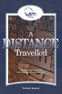 Cover image for A Distance Travelled: A Personal Journey Through Love, Marriage and Industrial Strife