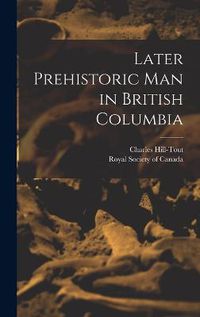 Cover image for Later Prehistoric man in British Columbia