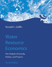 Cover image for Water Resource Economics: The Analysis of Scarcity, Policies, and Projects