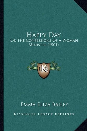 Cover image for Happy Day: Or the Confessions of a Woman Minister (1901)