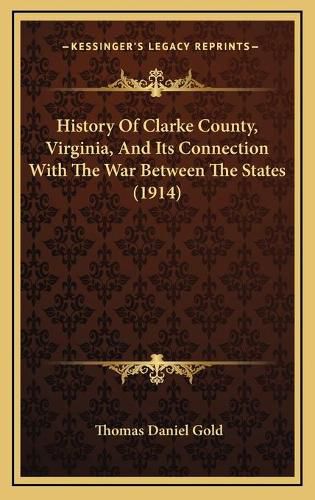 Cover image for History of Clarke County, Virginia, and Its Connection with the War Between the States (1914)