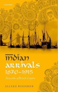 Cover image for Indian Arrivals, 1870-1915: Networks of British Empire