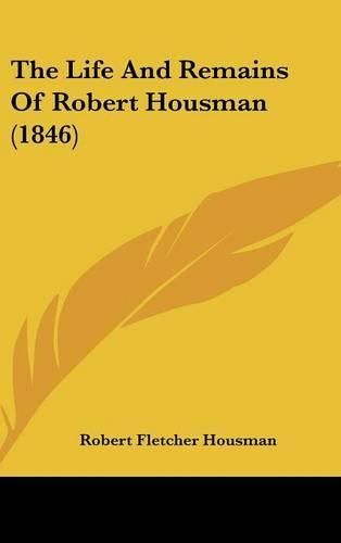 Cover image for The Life and Remains of Robert Housman (1846)