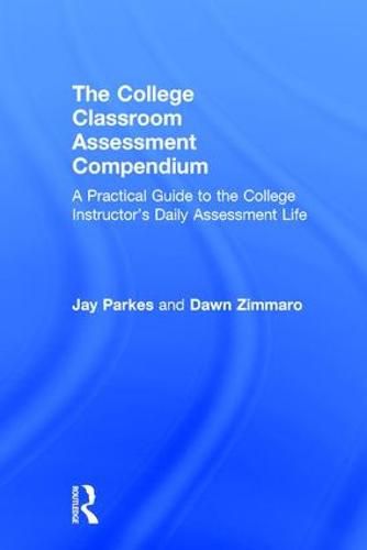 Cover image for The College Classroom Assessment Compendium: A Practical Guide to the College Instructor's Daily Assessment Life