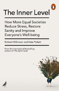 Cover image for The Inner Level: How More Equal Societies Reduce Stress, Restore Sanity and Improve Everyone's Well-being