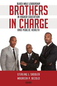 Cover image for Brothers in Charge: Black Male Leadership in Higher Education and Public Health