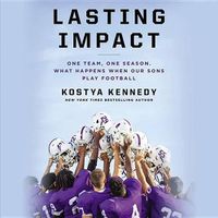 Cover image for Lasting Impact Lib/E: One Team, One Season. What Happens When Our Sons Play Football