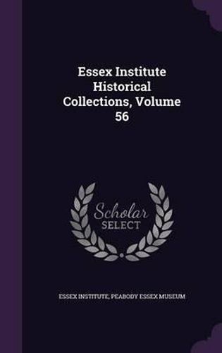 Cover image for Essex Institute Historical Collections, Volume 56