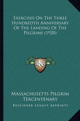 Cover image for Exercises on the Three Hundredth Anniversary of the Landing of the Pilgrims (1920)