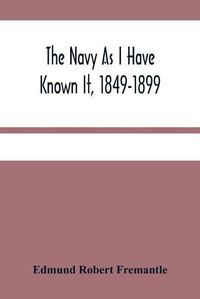 Cover image for The Navy As I Have Known It, 1849-1899