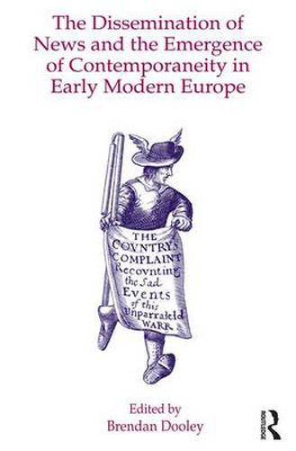 Cover image for The Dissemination of News and the Emergence of Contemporaneity in Early Modern Europe
