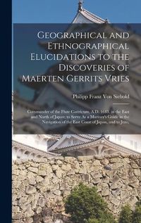 Cover image for Geographical and Ethnographical Elucidations to the Discoveries of Maerten Gerrits Vries