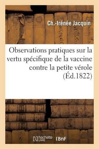 Observations Pratiques Sur La Vertu Specifique de la Vaccine Contre La Petite Verole: Par Ch.-Irenee Jacquin