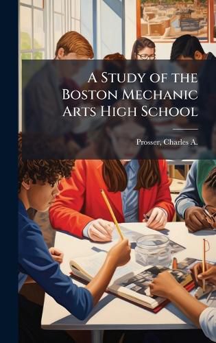 Cover image for A Study of the Boston Mechanic Arts High School
