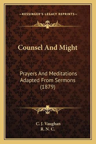 Counsel and Might: Prayers and Meditations Adapted from Sermons (1879)