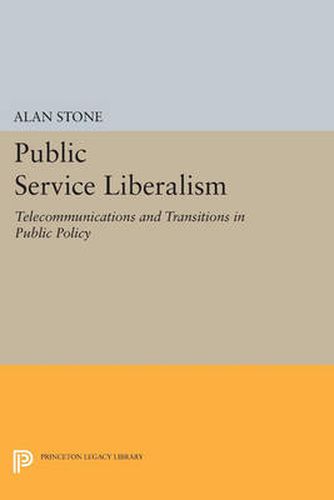 Cover image for Public Service Liberalism: Telecommunications and Transitions in Public Policy