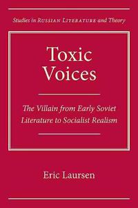 Cover image for Toxic Voices: The Villain from Early Soviet Literature to Socialist Realism