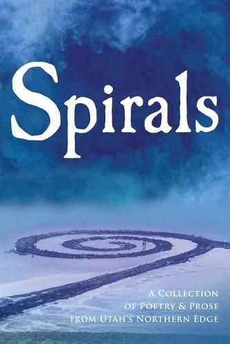 Cover image for Spirals: A Collection of Poetry & Prose from Utah's Northern Edge