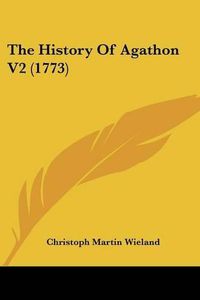 Cover image for The History of Agathon V2 (1773)