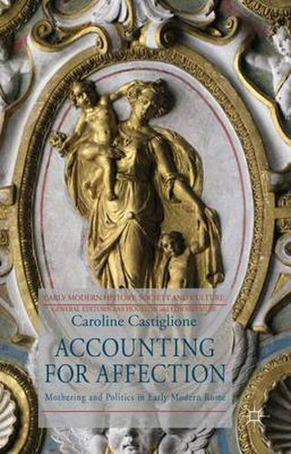 Accounting for Affection: Mothering and Politics in Early Modern Rome