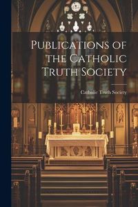 Cover image for Publications of the Catholic Truth Society