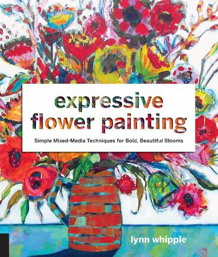 Cover image for Expressive Flower Painting: Simple Mixed Media Techniques for Bold Beautiful Blooms