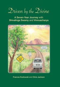 Cover image for Driven by the Divine: A Seven-Year Journey with Shivalinga Swamy and Vinnuacharya