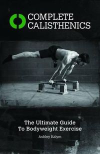 Cover image for Complete Calisthenics: The Ultimate Guide to Bodyweight Exercises