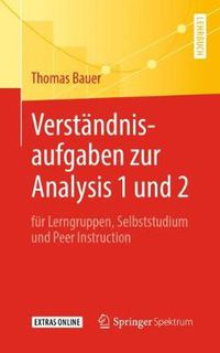 Cover image for Verstandnisaufgaben Zur Analysis 1 Und 2: Fur Lerngruppen, Selbststudium Und Peer Instruction