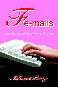 Cover image for Fe-mails: ECelebrating Women One Click at a Time