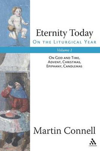 Cover image for Eternity Today, Vol. 1: On the Liturgical Year: On God and Time, Advent, Christmas, Epiphany, Candlemas