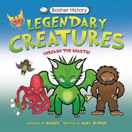 Cover image for Basher History: Legendary Creatures: Unleash the Beasts!