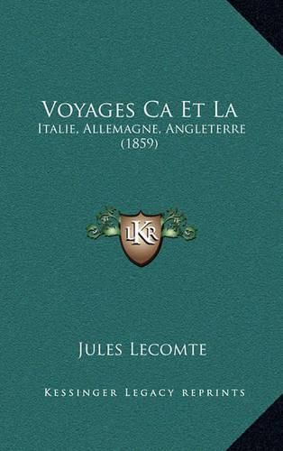 Voyages CA Et La: Italie, Allemagne, Angleterre (1859)