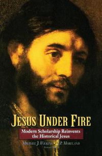 Cover image for Jesus Under Fire: Modern Scholarship Reinvents the Historical Jesus