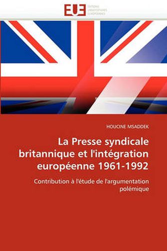 Cover image for La Presse Syndicale Britannique Et l''int gration Europ enne 1961-1992