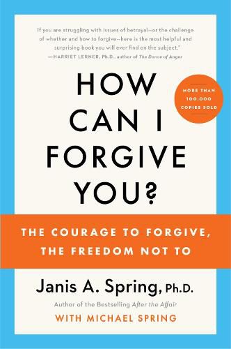 Cover image for How Can I Forgive You?: The Courage to Forgive, the Freedom Not To