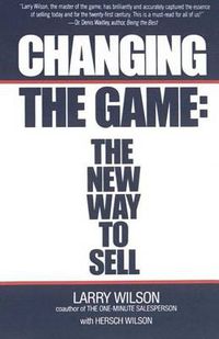 Cover image for Changing The Game: The New Way To Sell