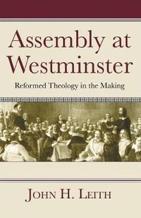 Cover image for Assembly at Westminster: Reformed Theology in the Making