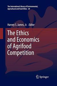 Cover image for The Ethics and Economics of Agrifood Competition