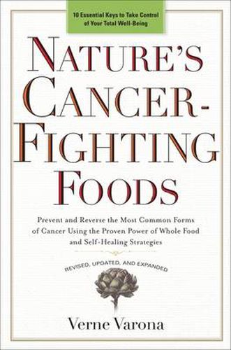 Cover image for Nature's Cancer-Fighting Foods: Prevent and Reverse the Most Common Forms of Cancer Using the Proven Power of Whole Food and Self-Healing Strategies