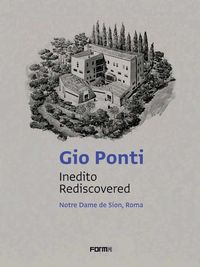 Cover image for Gio Ponti: Inedito/Rediscovered: Notre Dame de Sion, Roma