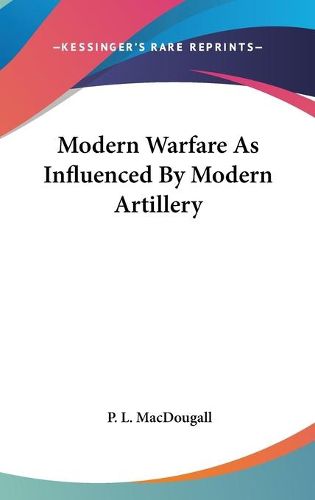 Cover image for Modern Warfare As Influenced By Modern Artillery