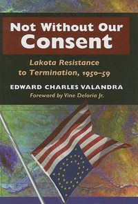 Cover image for Not without Our Consent: Lakota Resistance to Termination,1950-59