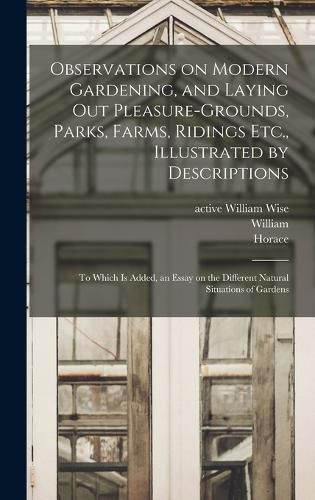 Observations on Modern Gardening, and Laying out Pleasure-grounds, Parks, Farms, Ridings Etc., Illustrated by Descriptions