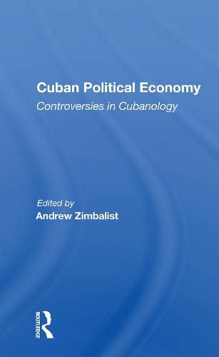 Cuban Political Economy: Controversies in Cubanology