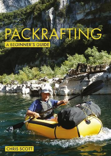 Packrafting: A Beginner's Guide: Buying, Learning & Exploring