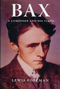 Cover image for Bax: A Composer and his Times