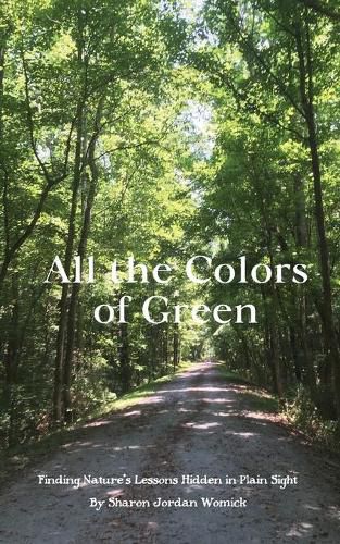 Cover image for All the Colors of Green: Finding nature's lessons hidden in plain sight